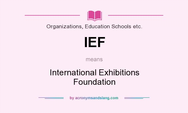 What does IEF mean? It stands for International Exhibitions Foundation