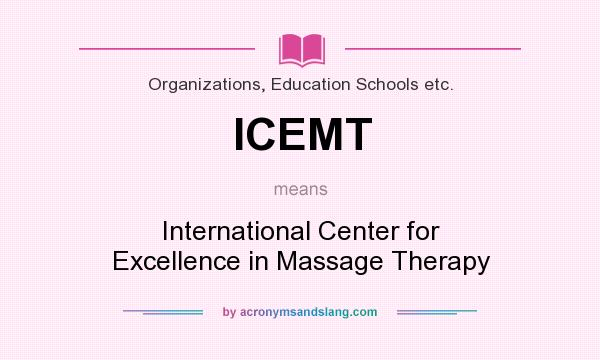 What does ICEMT mean? It stands for International Center for Excellence in Massage Therapy