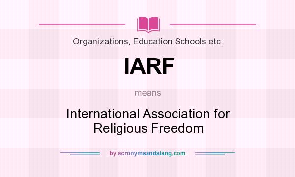 What does IARF mean? It stands for International Association for Religious Freedom