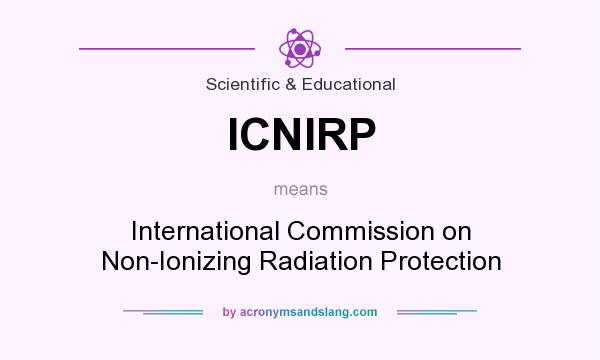 What does ICNIRP mean? It stands for International Commission on Non-Ionizing Radiation Protection