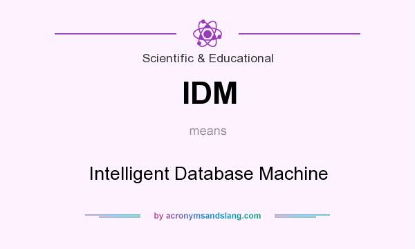 What does IDM mean? It stands for Intelligent Database Machine