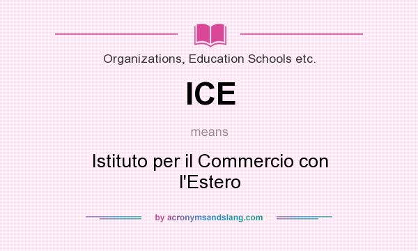 What does ICE mean? It stands for Istituto per il Commercio con l`Estero