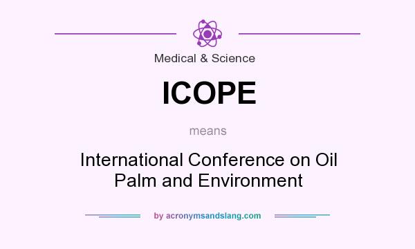 What does ICOPE mean? It stands for International Conference on Oil Palm and Environment