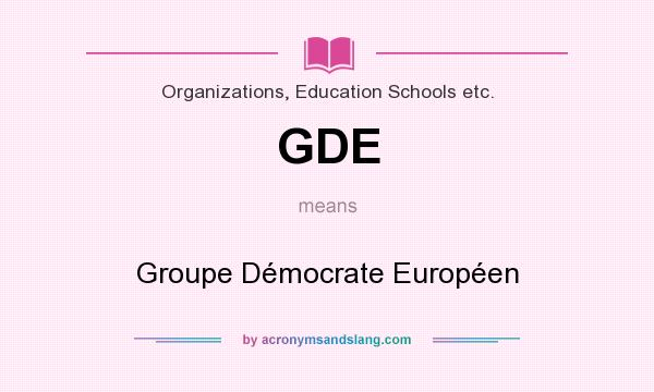 What does GDE mean? It stands for Groupe Démocrate Européen