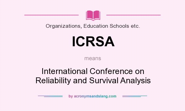 What does ICRSA mean? It stands for International Conference on Reliability and Survival Analysis