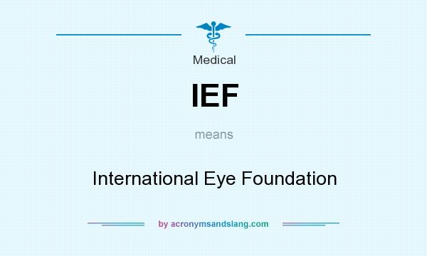 What does IEF mean? It stands for International Eye Foundation