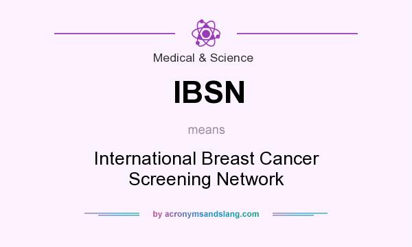What does IBSN mean? It stands for International Breast Cancer Screening Network