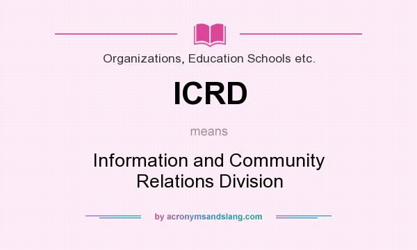 What does ICRD mean? It stands for Information and Community Relations Division