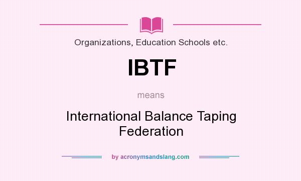 What does IBTF mean? It stands for International Balance Taping Federation