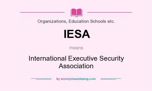 What does IESA mean? It stands for International Executive Security Association