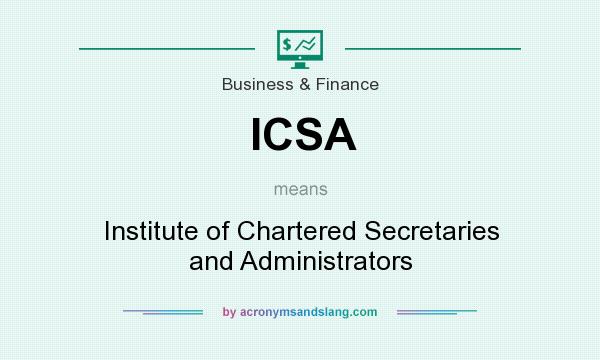 What does ICSA mean? It stands for Institute of Chartered Secretaries and Administrators