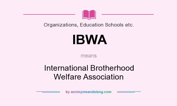What does IBWA mean? It stands for International Brotherhood Welfare Association