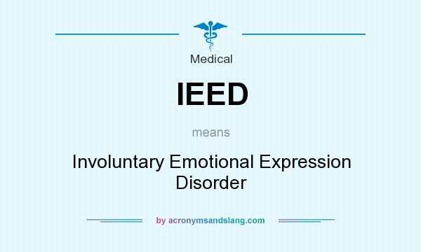 What does IEED mean? It stands for Involuntary Emotional Expression Disorder