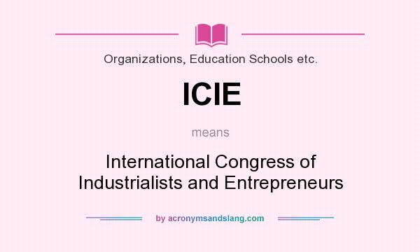 What does ICIE mean? It stands for International Congress of Industrialists and Entrepreneurs