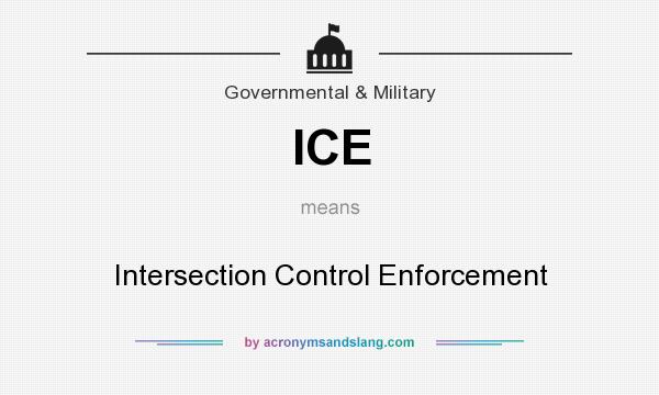 What does ICE mean? It stands for Intersection Control Enforcement