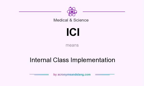 What does ICI mean? It stands for Internal Class Implementation