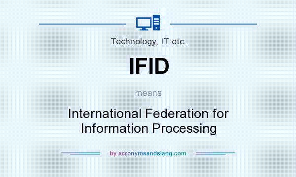What does IFID mean? It stands for International Federation for Information Processing