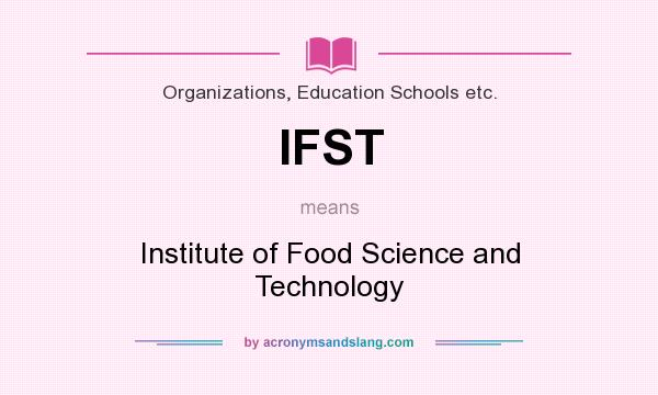 What does IFST mean? It stands for Institute of Food Science and Technology