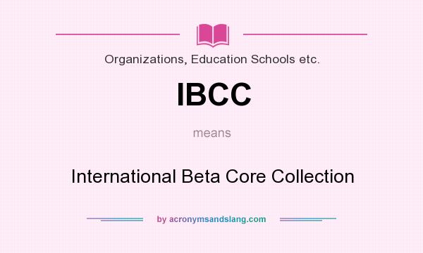 What does IBCC mean? It stands for International Beta Core Collection