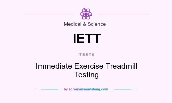 What does IETT mean? It stands for Immediate Exercise Treadmill Testing