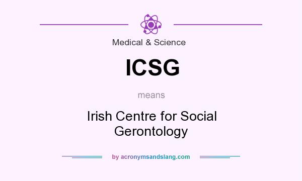 What does ICSG mean? It stands for Irish Centre for Social Gerontology