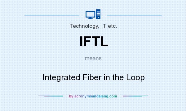 What does IFTL mean? It stands for Integrated Fiber in the Loop