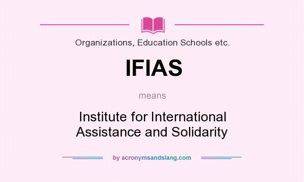 What does IFIAS mean? It stands for Institute for International Assistance and Solidarity