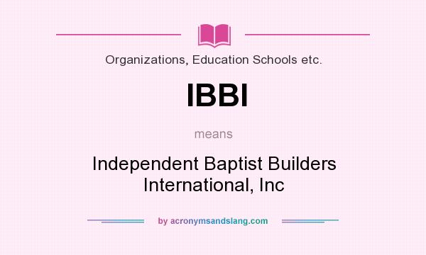 What does IBBI mean? It stands for Independent Baptist Builders International, Inc