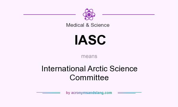 What does IASC mean? It stands for International Arctic Science Committee