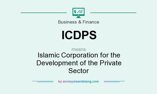 What does ICDPS mean? It stands for Islamic Corporation for the Development of the Private Sector