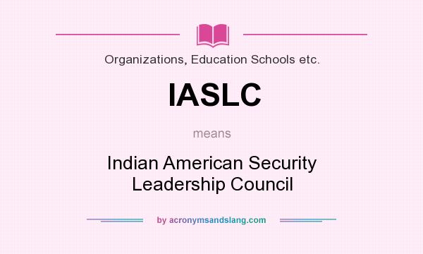 What does IASLC mean? It stands for Indian American Security Leadership Council