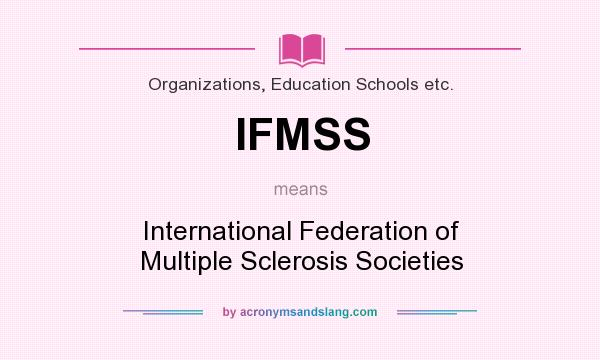What does IFMSS mean? It stands for International Federation of Multiple Sclerosis Societies