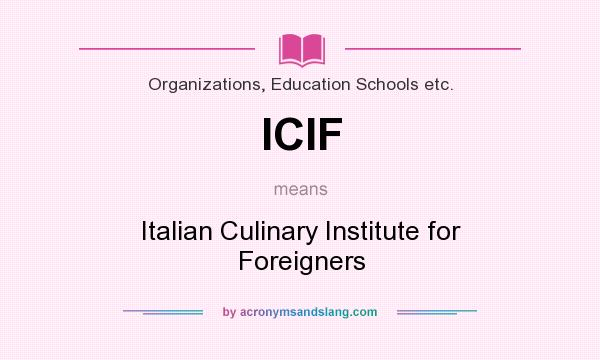 What does ICIF mean? It stands for Italian Culinary Institute for Foreigners