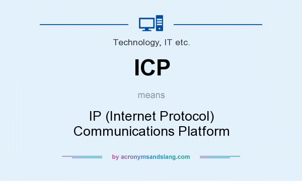 What does ICP mean? It stands for IP (Internet Protocol) Communications Platform