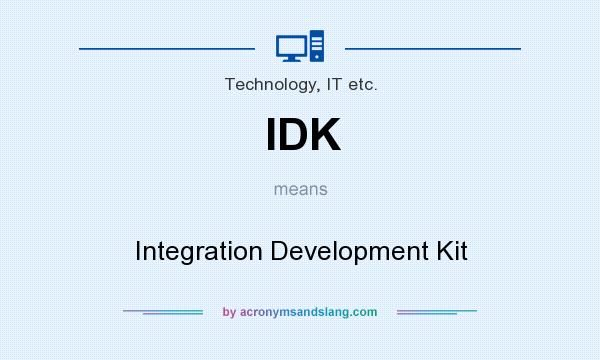 What does IDK mean? It stands for Integration Development Kit