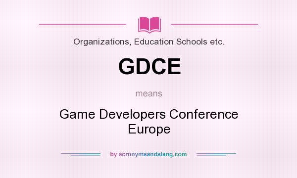 What does GDCE mean? It stands for Game Developers Conference Europe