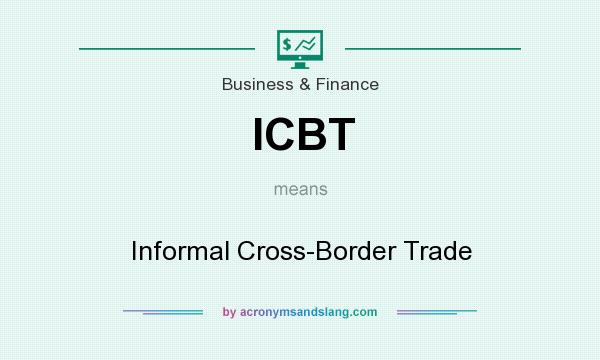 What does ICBT mean? It stands for Informal Cross-Border Trade