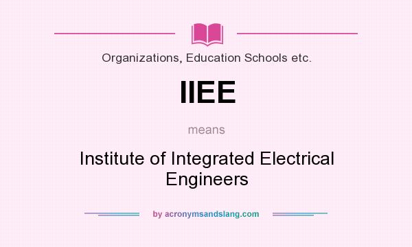 What does IIEE mean? It stands for Institute of Integrated Electrical Engineers
