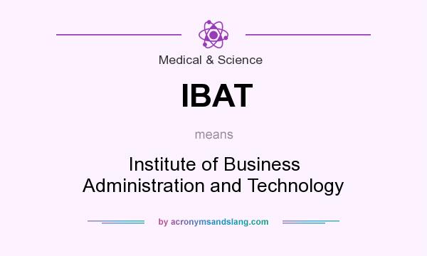 What does IBAT mean? It stands for Institute of Business Administration and Technology