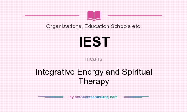 What does IEST mean? It stands for Integrative Energy and Spiritual Therapy