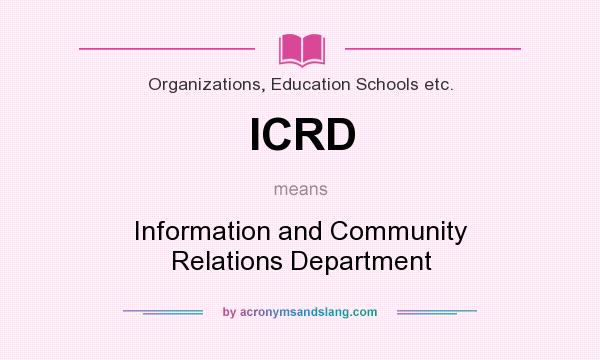 What does ICRD mean? It stands for Information and Community Relations Department