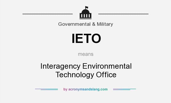What does IETO mean? It stands for Interagency Environmental Technology Office