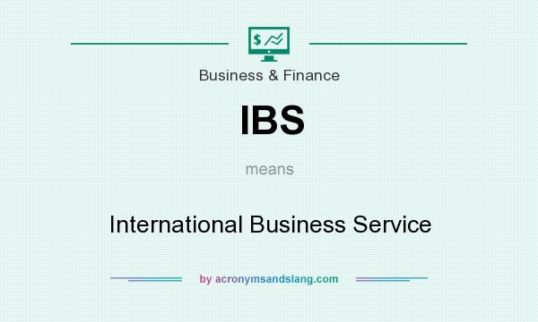 What does IBS mean? It stands for International Business Service