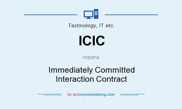 What does ICIC mean? It stands for Immediately Committed Interaction Contract