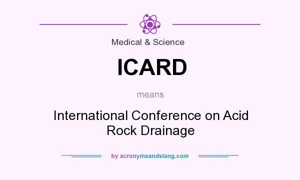 What does ICARD mean? It stands for International Conference on Acid Rock Drainage