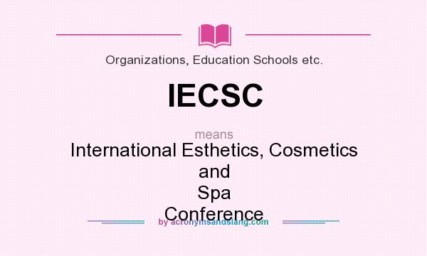What does IECSC mean? It stands for International Esthetics, Cosmetics and Spa Conference