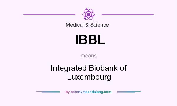 What does IBBL mean? It stands for Integrated Biobank of Luxembourg