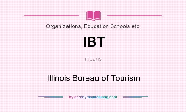 What does IBT mean? It stands for Illinois Bureau of Tourism