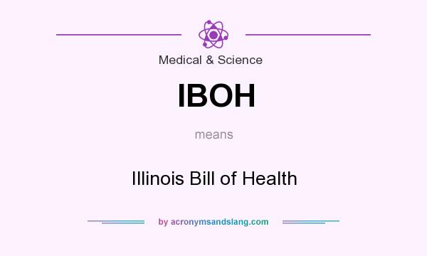 What does IBOH mean? It stands for Illinois Bill of Health