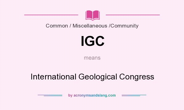 What does IGC mean? It stands for International Geological Congress